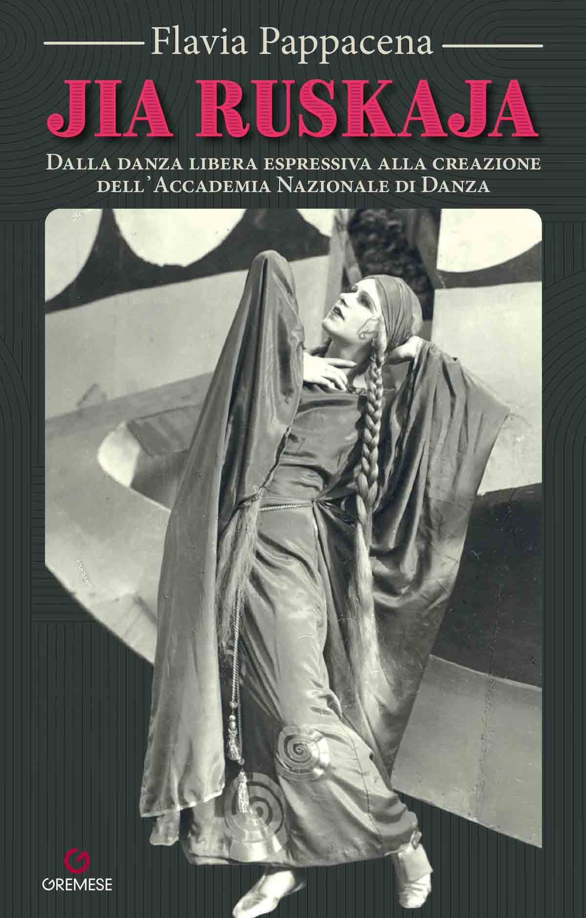 "Jia Ruskaja. Dalla danza libera espressiva alla creazione dell’Accademia Nazionale di Danza" di Flavia Pappacena "Jia Ruskaja. Dalla danza libera espressiva alla creazione dell’Accademia Nazionale di Danza" - Flavia Pappacena